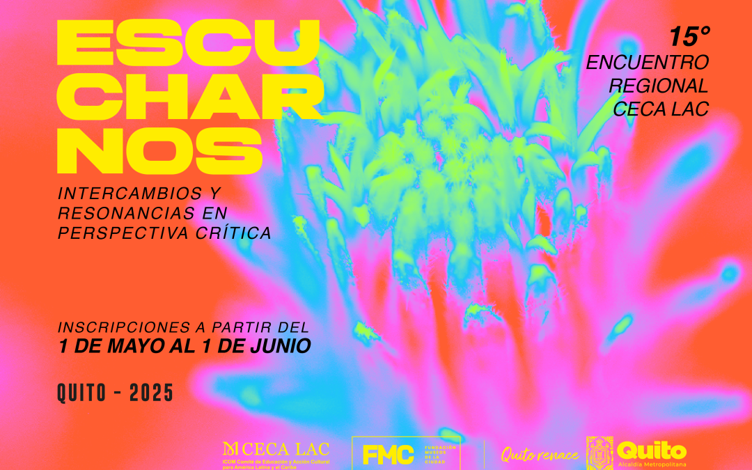 XV Encuentro Regional de Educación en Museos CECA-LAC Escucharnos: Intercambios y resonancias en perspectiva crítica