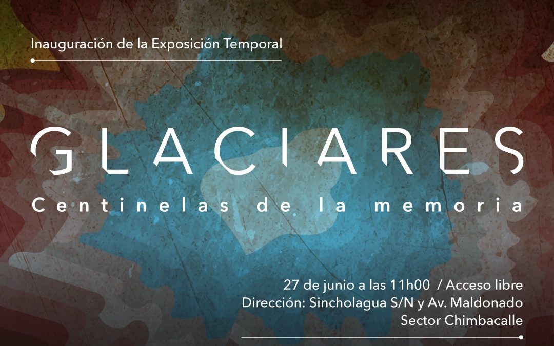 “Glaciares: Centinelas de la memoria”, la nueva propuesta del MIC